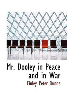 Mr. Dooley in Peace and in War