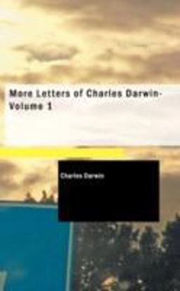 More Letters of Charles Darwin- Volume 1 More Letters of Charles Darwin- Volume 1