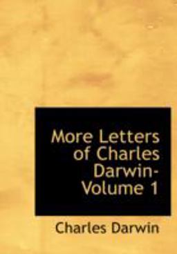 More Letters of Charles Darwin- Volume 1 More Letters of Charles Darwin- Volume 1