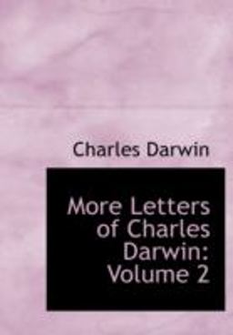 More Letters of Charles Darwin: Volume 2 More Letters of Charles Darwin: Volume 2