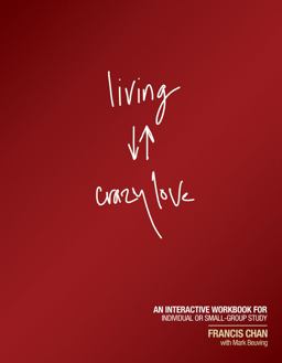 Living Crazy Love An Interactive Workbook for Individual or Small-Group Study  9781434703873 Front Cover