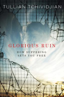 Glorious Ruin How Suffering Sets You Free  9781434704023 Front Cover