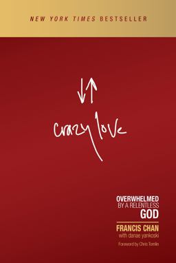 Crazy Love Overwhelmed by a Relentless God  9781434705945 Front Cover