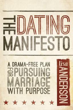 Dating Manifesto A Drama-Free Plan for Pursuing Marriage with Purpose  9781434708878 Front Cover