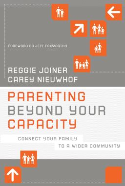 Parenting Beyond Your Capacity Connect Your Family to a Wider Community  9781434764812 Front Cover