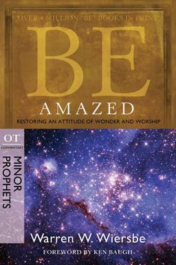 Be Amazed (Minor Prophets) Restoring an Attitude of Wonder and Worship  9781434765055 Front Cover
