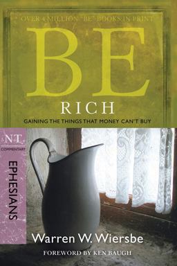 Be Rich (Ephesians) Gaining the Things That Money Can't Buy  9781434767325 Front Cover