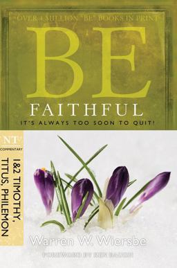 Be Faithful (1 and 2 Timothy, Titus, Philemon) It's Always Too Soon to Quit!  9781434767349 Front Cover