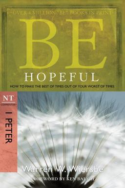 Be Hopeful (1 Peter) How to Make the Best of Times Out of Your Worst of Times 2nd 9781434767431 Front Cover