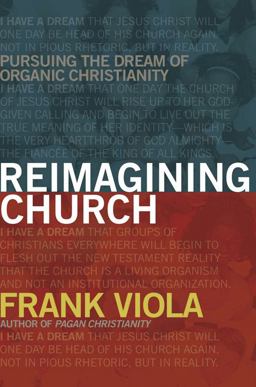 Reimagining Church Pursuing the Dream of Organic Christianity  9781434768759 Front Cover