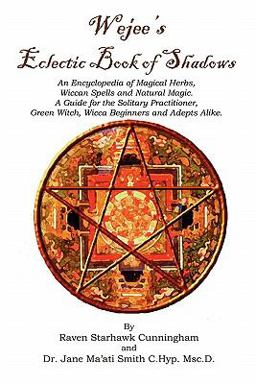 Wejees Eclectic Book of Shadows an Encyclopedia of Magical Herbs, Wiccan Spells and Natural Magic