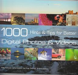 1000 Hints and Tips for Better Digital Photos and Videos