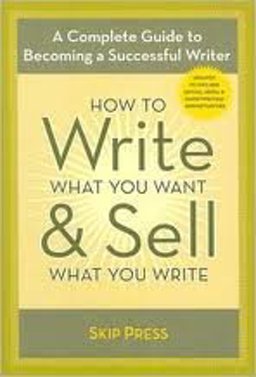 How to Write What You Want and Sell What You Write How to Write What You Want and Sell What You Write