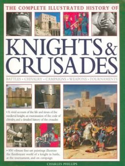 The Complete Illustrated History of Knights and Crusades