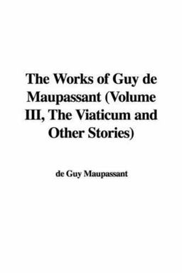 The Works of Guy de Maupassant
