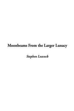 Moonbeams from the Larger Lunacy
