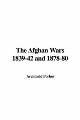 The Afghan Wars 1839-42 And 1878-80