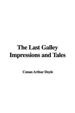 The Last Galley Impressions and Tales