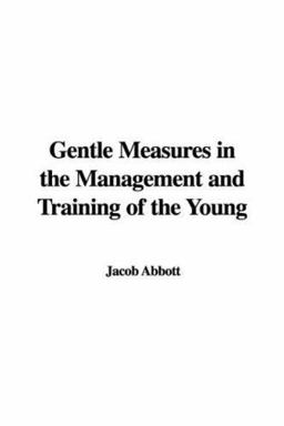 Gentle Measures in the Management and Training of the Young