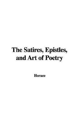 The Satires, Epistles, and Art of Poetry