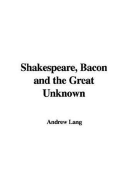 Shakespeare, Bacon and the Great Unknown