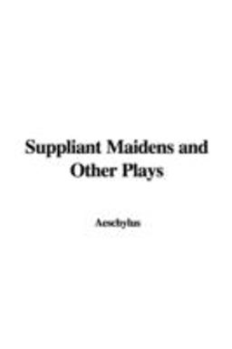 Suppliant Maidens and Other Plays