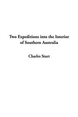 Two Expeditions into the Interior of Southern Australia Two Expeditions into the Interior of Southern Australia