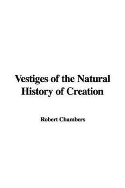 Vestiges of the Natural History of Creation