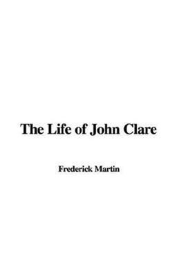 The Life of John Clare The Life of John Clare