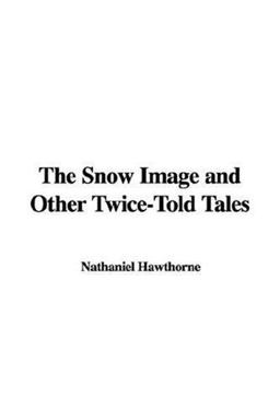 The Snow Image and Other Twice-Told Tales