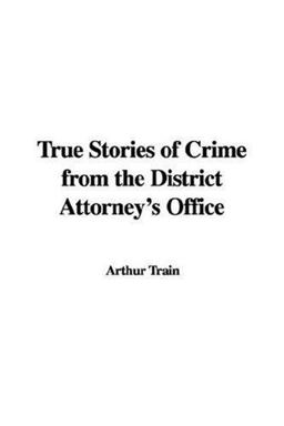 True Stories of Crime from the District Attorney's Office