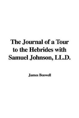 The Journal of a Tour to the Hebrides with Samuel Johnson, Ll D