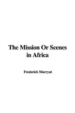 The Mission or Scenes in Afric