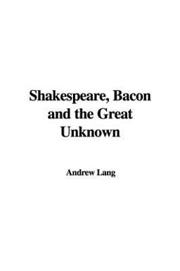 Shakespeare, Bacon and the Great Unknown