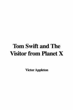 Tom Swift and the Visitor from Planet X