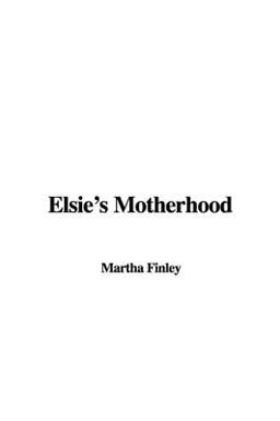 Elsie's Motherhood Elsie's Motherhood