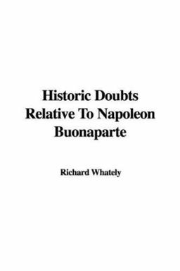 Historic Doubts Relative to Napoleon Buonaparte