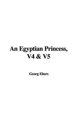 An Egyptian Princess, V4 and V5