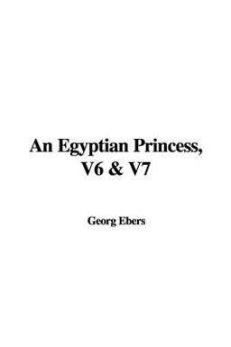 An Egyptian Princess, V6 and V7