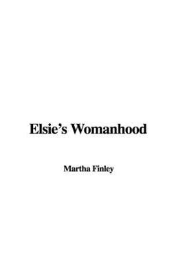 Elsie's Womanhood Elsie's Womanhood