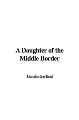 A Daughter of the Middle Border A Daughter of the Middle Border