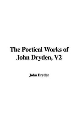The Poetical Works of John Dryden, V2