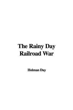 The Rainy Day Railroad War The Rainy Day Railroad War