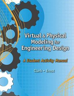 Virtual and Physical Modeling for Engineering Design: a Student Activity Manual for Karsnitz/Hutchinson/o'Brien's Engineering Design: an Introduction