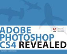 Adobe Photoshop CS4 Revealed