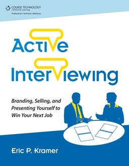 Active Interviewing Branding, Selling, and Presenting Yourself to Win Your Next Job  9781435459748 Front Cover