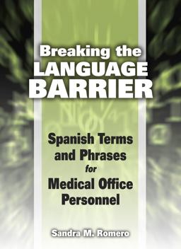 Breaking the Language Barrier Spanish Terms and Phrases for Medical Office Personnel  9781435489233 Front Cover