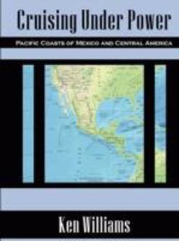 Cruising under Power - Pacific Coasts of Mexico and Central America Cruising under Power - Pacific Coasts of Mexico and Central America