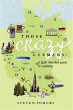 Those Crazy Germans! A Lighthearted Guide to Germany  9781436335201 Front Cover
