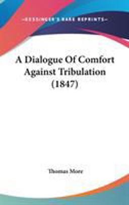 A Dialogue of Comfort Against Tribulation